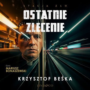 Ostatnie zlecenie. Stacja zło. Tom 5 - audiobook - Beśka Krzysztof