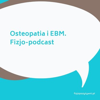 Osteopatia i EBM  - Fizjopozytywnie o zdrowiu - podcast - Tokarska Joanna