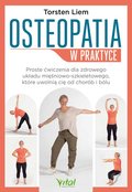 Osteopatia w praktyce. Proste ćwiczenia dla zdrowego układu mięśniowo-szkieletowego, które uwolnią cię od chorób i bólu - Liem Torsten, Tsolodimos Christine