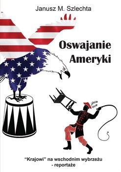 Oswajanie Ameryki - Szlechta Janusz M.