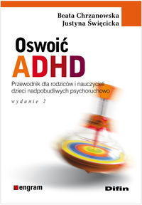 Oswoić ADHD. Poradnik dla rodziców i nauczycieli dzieci nadpobudliwych psychoruchowo - Chrzanowska Beata, Święcicka Justyna
