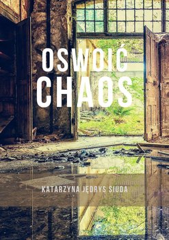 Oswoić chaos - Jędrys Siuda Katarzyna