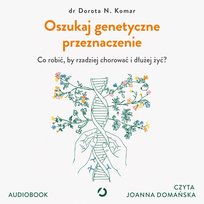 Oszukaj genetyczne przeznaczenie. Co robić, by rzadziej chorować i dłużej żyć? - audiobook MP3