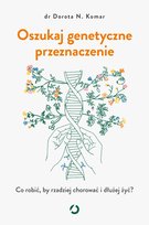 Oszukaj genetyczne przeznaczenie. Co robić, by rzadziej chorować i dłużej żyć? - ebook EPUB