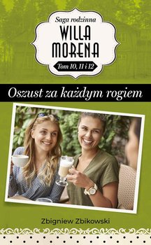 Oszust za każdym rogiem. Saga Rodzinna Willa Morena. Tom 10,11 i 12 - Zbikowski Zbigniew