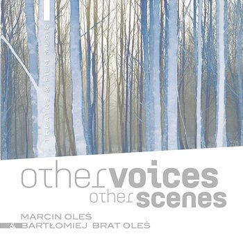 Other Voices Other Scenes: Theatre & Film Music - Oleś Brothers, Marcin Oleś, Bartłomiej Oleś