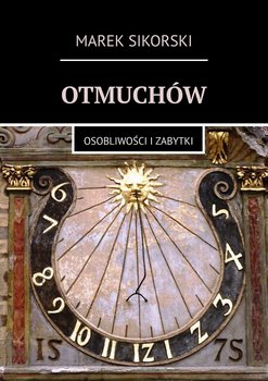 Otmuchów. Osobliwości i zabytki - Sikorski Marek