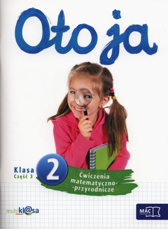 Oto Ja Cwiczenia Matematyczno Przyrodnicze Odpowiedzi Klasa 2 Oto ja 2. Ćwiczenia matematyczno-przyrodnicze. Szkoła podstawowa. Część