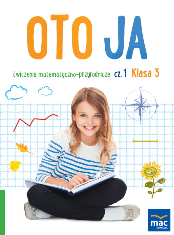 Oto ja. Ćwiczenia matematyczno-przyrodnicze. Klasa 3. Część 1