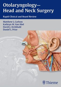 Otolaryngology--Head and Neck Surgery: Rapid Clinical and Board Review - Carlson Matthew L., Abel Kathryn M., Archibald David J.