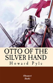 Otto of the Silver Hand - Pyle Howard