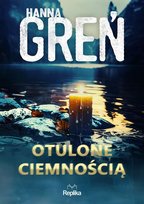 Otulone ciemnością. W trójkącie beskidzkim. Tom 3 Greń Hanna