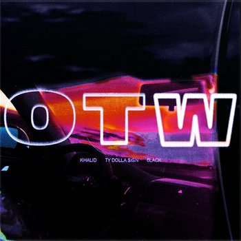 OTW - Khalid feat. Ty Dolla $ign & 6lack