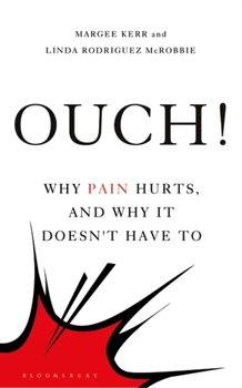 Ouch!: Why Pain Hurts, and Why it Doesnt Have To - Kerr Margee Kerr, McRobbie Linda Rodriguez McRobbie