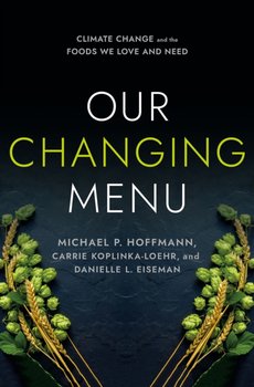 Our Changing Menu: Climate Change and the Foods We Love and Need - Opracowanie zbiorowe