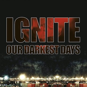 Our Darkest Days - Ignite