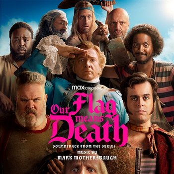 Our Flag Means Death (Soundtrack from the HBO® Max Original Series) - Mark Mothersbaugh
