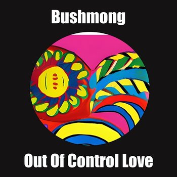 Out Of Control Love - Bushmong