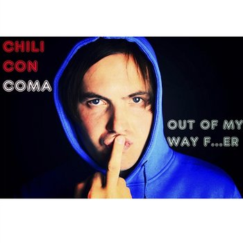 Out Of My Way F...er - Chili Con Coma