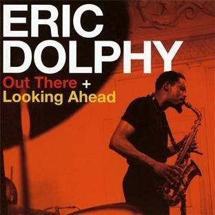 Out There + Looking Ahead - Dolphy Eric