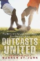 Outcasts United: The Story of a Refugee Soccer Team That Changed a Town - Warren John