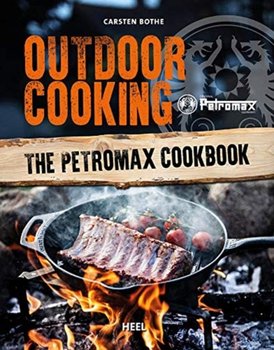 Outdoor Cooking. The Petromax Cookbook - Bothe Carsten