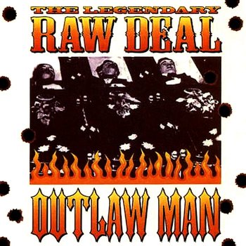 Outlaw Man - The Legendary Raw Deal