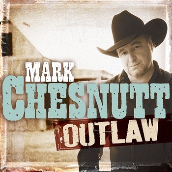 Outlaw - Mark Chesnutt