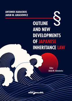 Outline and New Developments of Japanese Inheritance Law - Karaiskos Antonios, Łukasiewicz Jakub M.