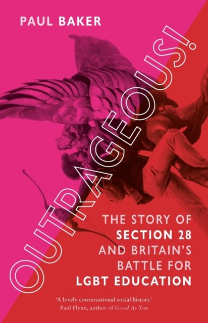 Section 28 Outrageous!: The Story of Section 28 and Britain's Battle for LGBT ...