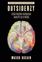 Outsiderzy. Czego pacjenci neurologa nauczyli go o mózgu Husain Masud