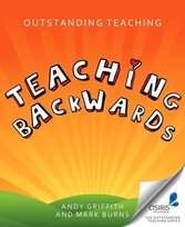 Outstanding Teaching Teaching Backwards Burns Mark, Griffiths Andy
