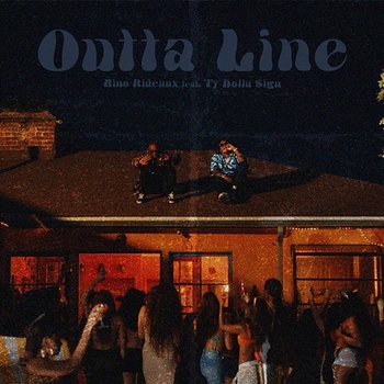 OUTTA LINE - Bino Rideaux feat. Ty Dolla $ign