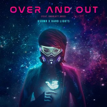 Over and Out - KSHMR x Hard Lights