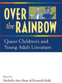 Over the Rainbow: Queer Children's and Young Adult Literature - Kidd Kenneth B., Abate Michelle Ann