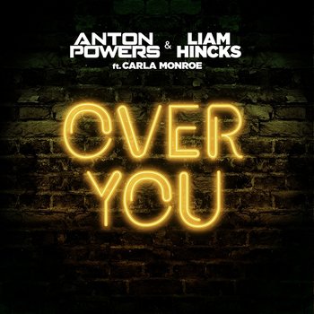 Over You - Anton Powers, Liam Hincks feat. Carla Monroe