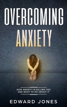 Overcoming Anxiety & Panic Attacks - Jones Ed