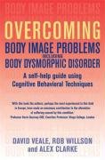 Overcoming Body Image Problems Including Body Dysmorphic Disorder - Willson Rob, Veale David, Clarke Alex