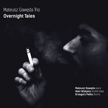 Overnight Tales - Mateusz Gawęda Trio