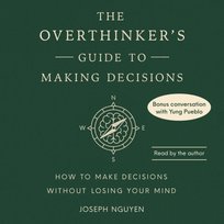 Overthinker's Guide to Making Decisions - audiobook Joseph Nguyen