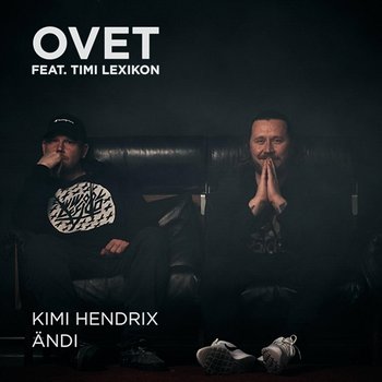 Ovet - Kimi Hendrix, Ändi feat. Timi Lexikon