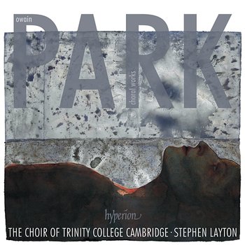 Owain Park: Choral Works - Stephen Layton, The Choir of Trinity College Cambridge