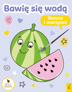 Owoce i warzywa. Bawię się wodą - Opracowanie zbiorowe