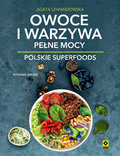 Owoce i warzywa pełne mocy. Polskie superfoods&nbsp;-&nbsp;Lewandowska Agata