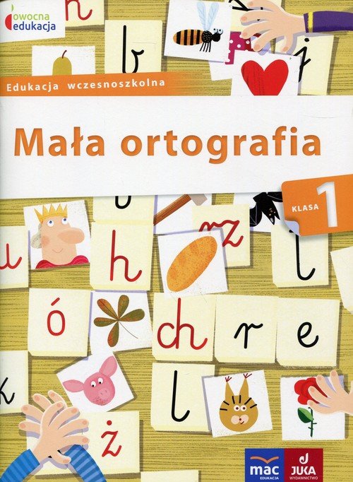 Owocna Edukacja. Mała Ortografia. Klasa 1. Edukacja Wczesnoszkolna ...