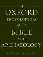 Oxford Encyclopedia of the Bible and Archaeology - Master Daniel, Zangenberg Jurgen K., Faust Avraham, Alpert Nakhai Beth, White Michael L.