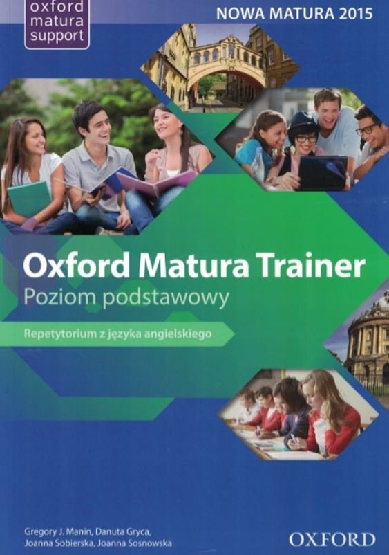 Oxford Repetytorium Maturzysty Poziom Podstawowy I Rozszerzony Oxford Matura Trainer. Repetytorium z języka angielskiego. Poziom