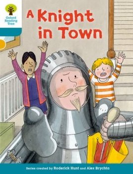 Oxford Reading Tree Biff, Chip and Kipper Stories Decode and Develop: Level 9: A Knight in Town - Hunt Roderick