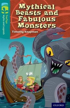 Oxford Reading Tree TreeTops Myths and Legends: Level 16: Mythical Beasts And Fabulous Monsters - Knapman Timothy