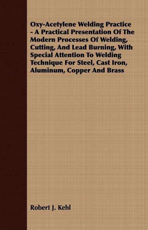 OxyAcetylene Welding Practice A Practical Presentation Of The Modern